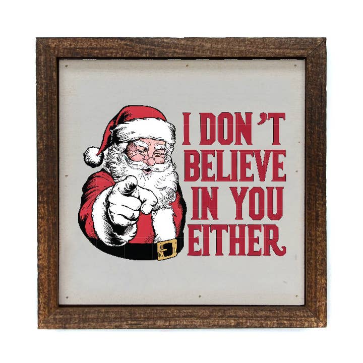 I Don't Believe In You Either Funny Christmas Decor for wholesale by Driftless Studios