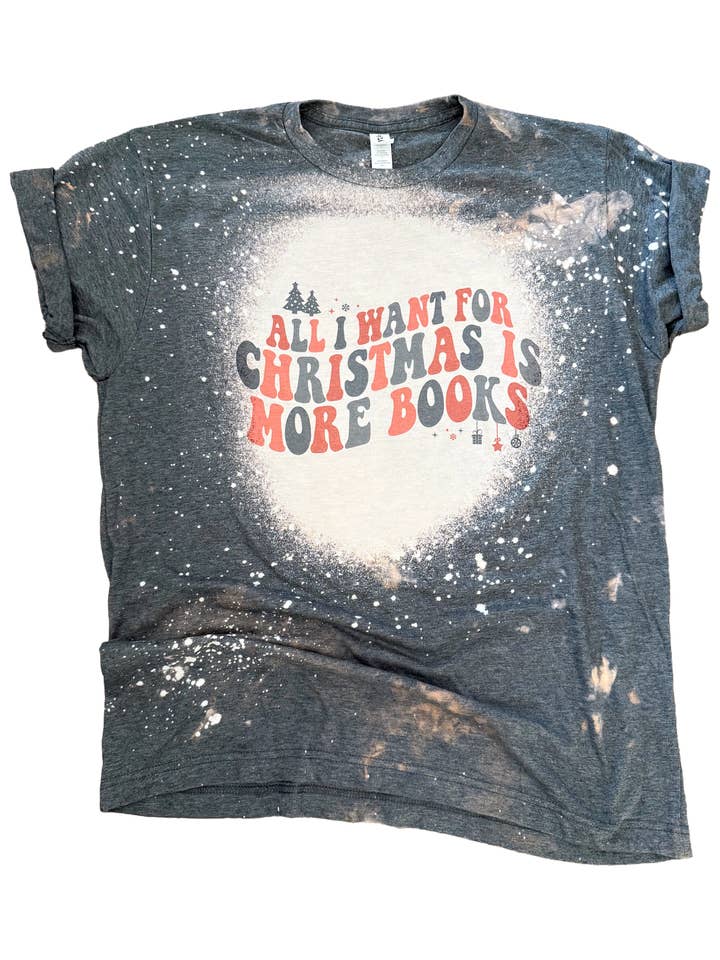 All I Want for Christmas is More Books Bleached Tee for wholesale by Pick Your Poison Tees LLC (Formerly Wandering Owl Designs)