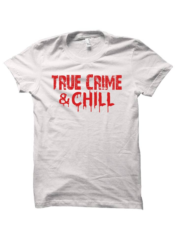 Blaspheme Boutique - Wholesale Screen Printed T-Shirt - Unisex - True Crime & Chill Unisex T-Shirt2
