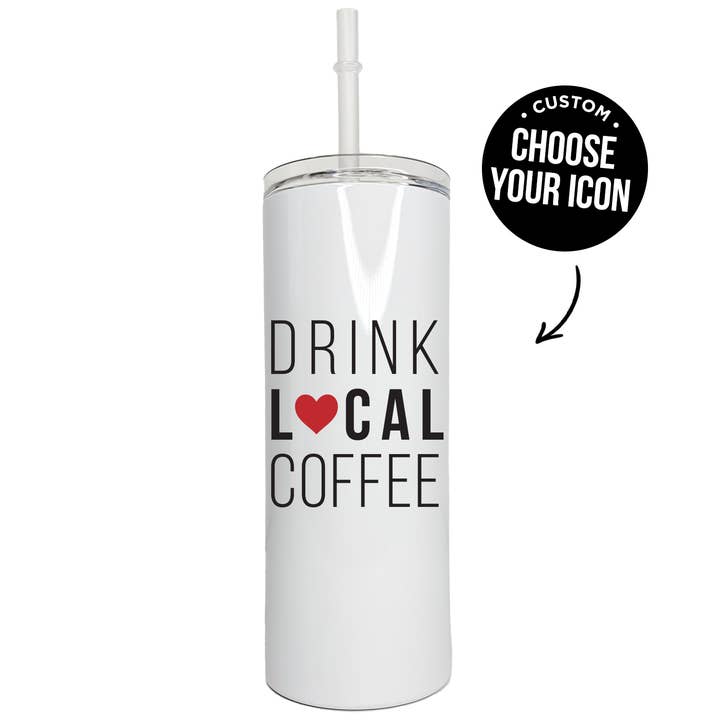 Custom Drink Local Coffee Skinny Tumbler, 20 oz (Copy) for wholesale by The Local Mug Co.