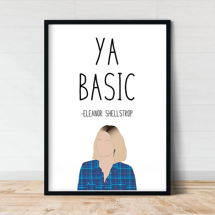 Eleanor Shellstrop " Ya Basic " Print | Good Place for wholesale by Callisto Design House