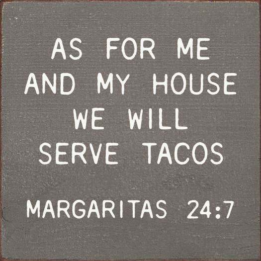 24:7 Tacos & Margaritas Wall Sign - 'As for Me and My House' for wholesale by SAWDUST CITY