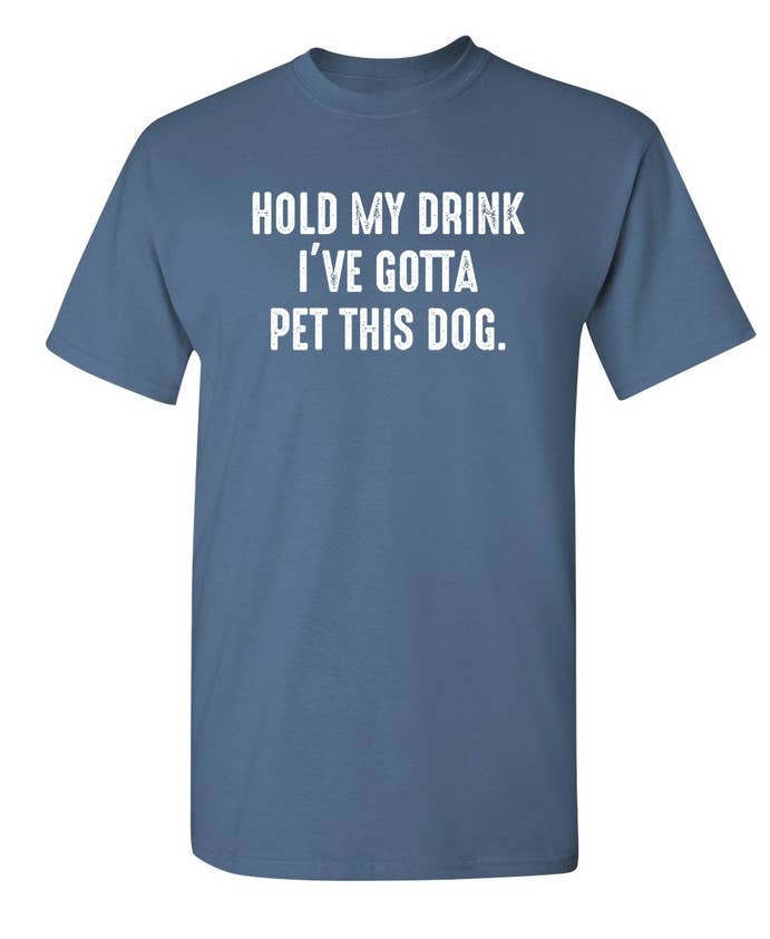 Feelin Good Tees - Wholesale Screen Printed T-Shirt - Unisex - Hold My Drink I've Gotta Pet This Dog9