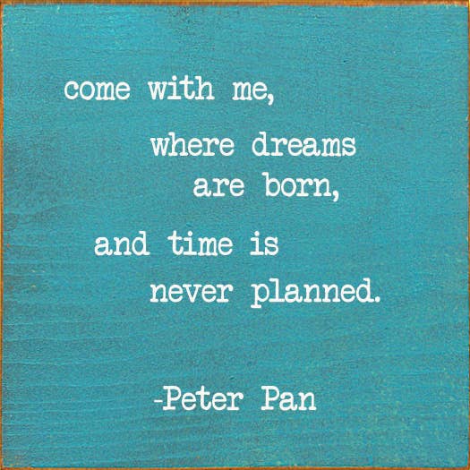 SAWDUST CITY - Vendita all'ingrosso Cartelli - Vieni con me, dove nascono i sogni e il tempo.. -Peter Pan7