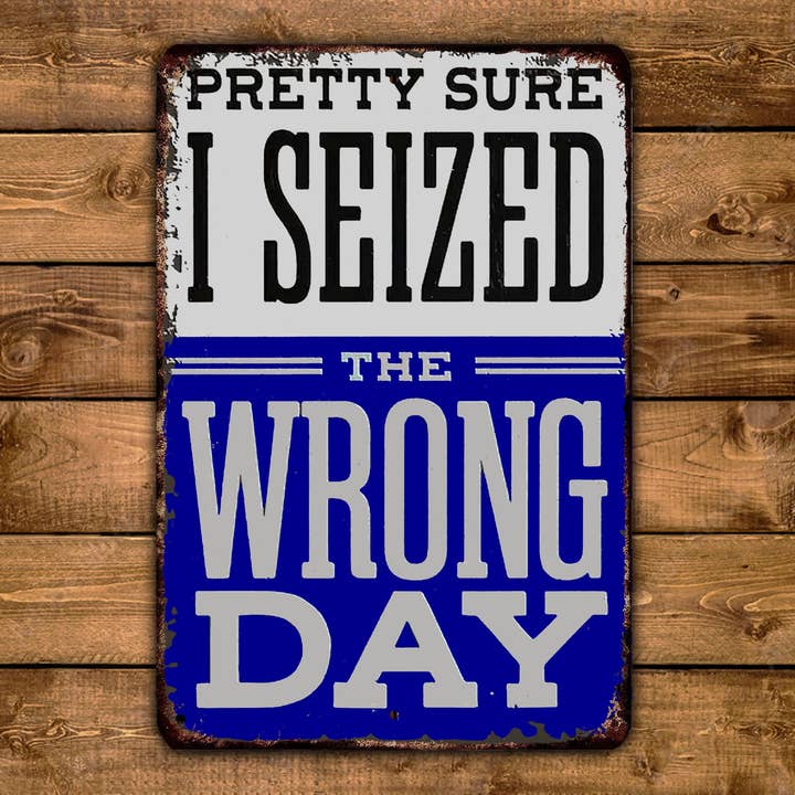 Game Time Prints - Wholesale Wall Sign - Pretty Sure I Seized The Wrong Day Sign Carpe Diem Vintage Style Metal Sign