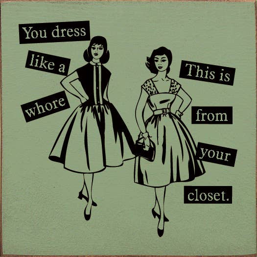 SAWDUST CITY – wholesale Skylt – Du klär dig som en hora, det här är från din garderob väggskylt2