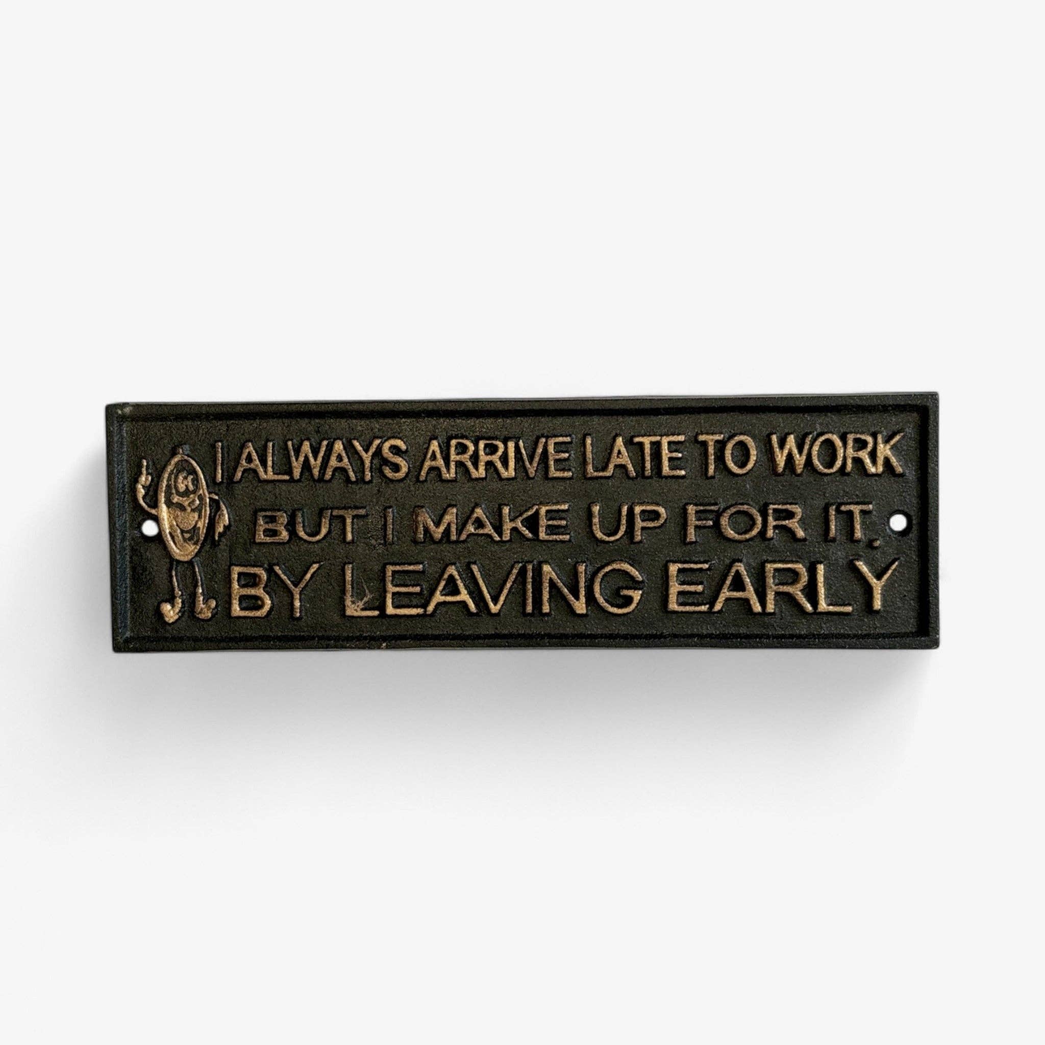 Iron & Blossom - Wholesale Sign - Humorous Cast Iron Late to Work Sign, Rustic Funny Office Decor1