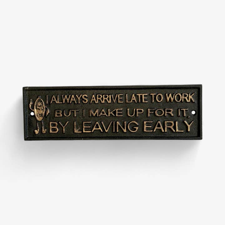 Iron & Blossom - Wholesale Sign - Humorous Cast Iron Late to Work Sign, Rustic Funny Office Decor1