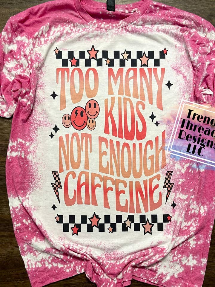 Too many kids not enough caffeine shirt for wholesale by Trendy Threads Designs LLC