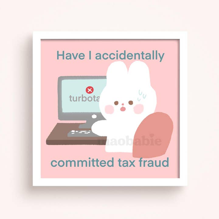 Maobabie - Wholesale Art Print - Art Print - Have I Accidentally Committed Tax Fraud?