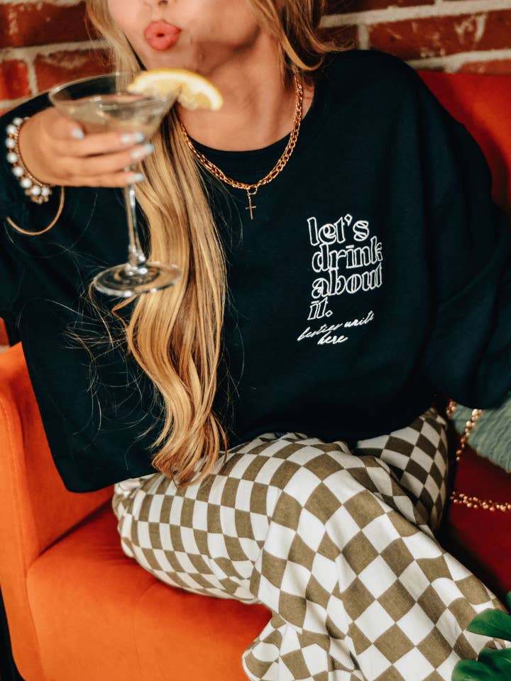 Lets Drink About It Sweatshirt for wholesale by Southern Bliss Co.
