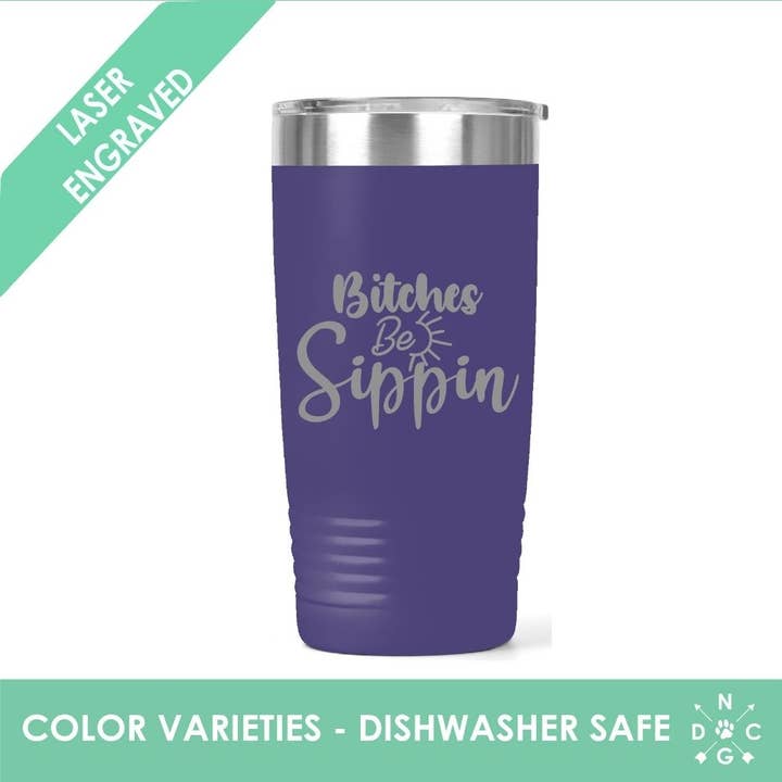 Northern Country Girl Designs, LLC - Wholesale Insulated Mug/Tumbler - Bitches Be Sippin’ Tumbler - Funny Tumbler - Alcohol Tumbler