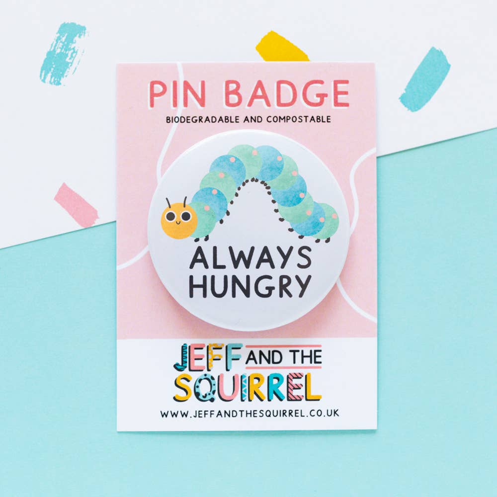 Jeff and the Squirrel – wholesale Badge accessory – Women's – Always Hungry Cute Caterpillar Biodegradable Badge0