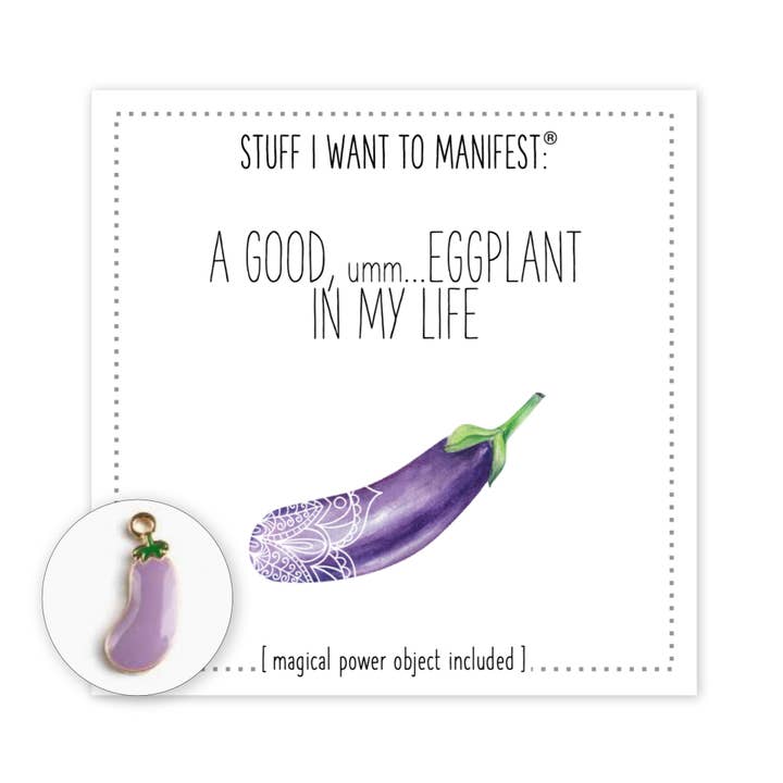 Stuff I Want To Manifest: A Good, um, Eggplant In My Life for wholesale by warm human