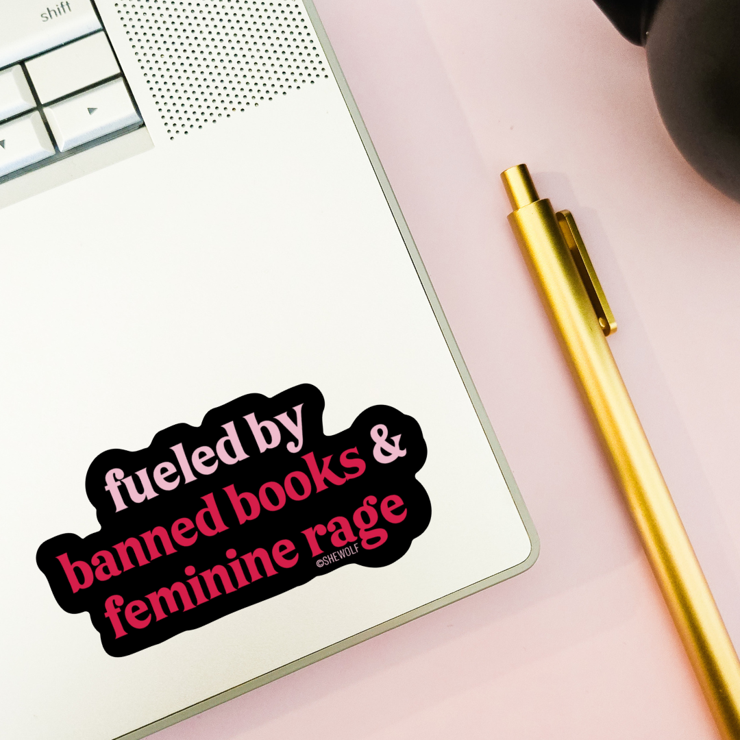 SHEWOLF Designs - Wholesale Sticker - Sticker: Fueled by Banned Books & Female Rage - Bold & Fun1