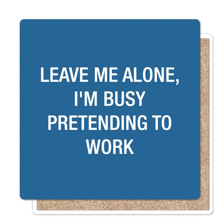 Leave me alone, I'm busy pretending to work Coaster for wholesale by About Face Designs