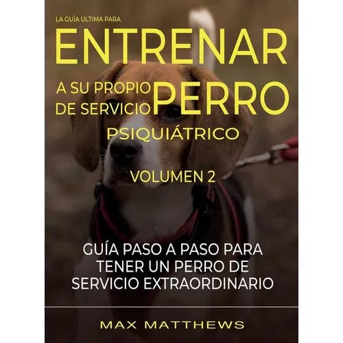 Books by splitShops - Wholesale Book - Adult - La Guia Ultima Para Entrenar A Su Propio Perro De Servicio Psiquiatrico: Volumen 2 Guia Paso A Paso Para Tener Un Perro De Servicio Extraordinario - Hardcover