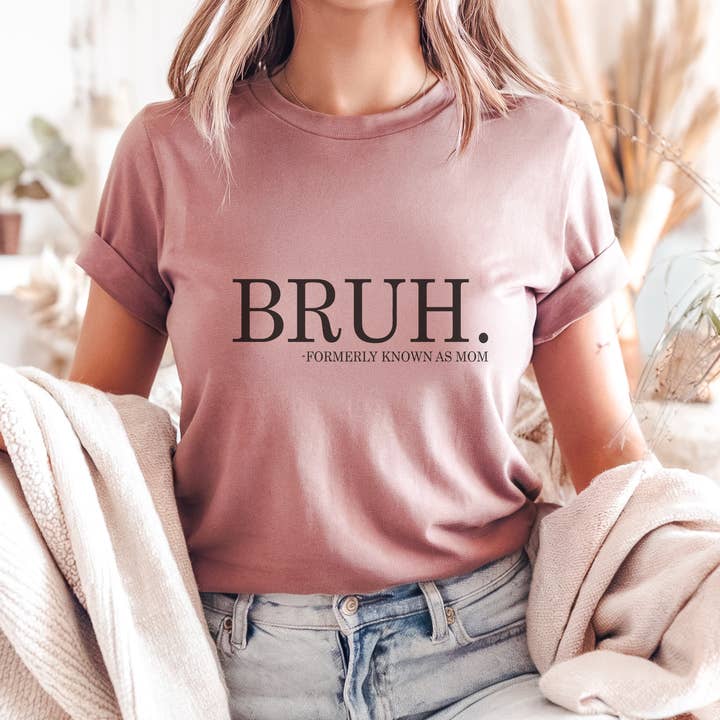 Trendznmore - Wholesale Screen Printed T-Shirt - Women's - Bruh "Formerly Known as Mom" Mother's Day Graphic Tee
