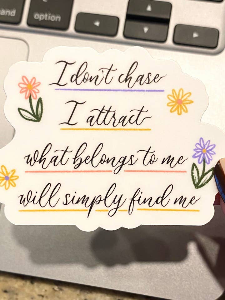 Daily Affirmation Floral Vinyl Sticker | Manifestation Laptop Sticker | I Don’T Chase I Attract. What Is Meant For Me Will Simply Find Me | for wholesale by Papi Hour