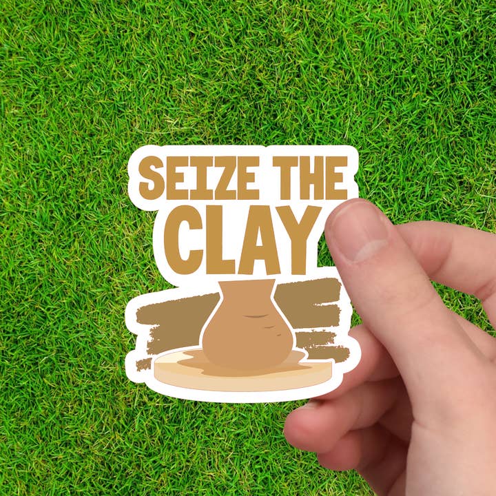 Seize the Clay | Pottery Maker Sticker | Ceramic Sticker for wholesale by Dancing Dolphin Crafts