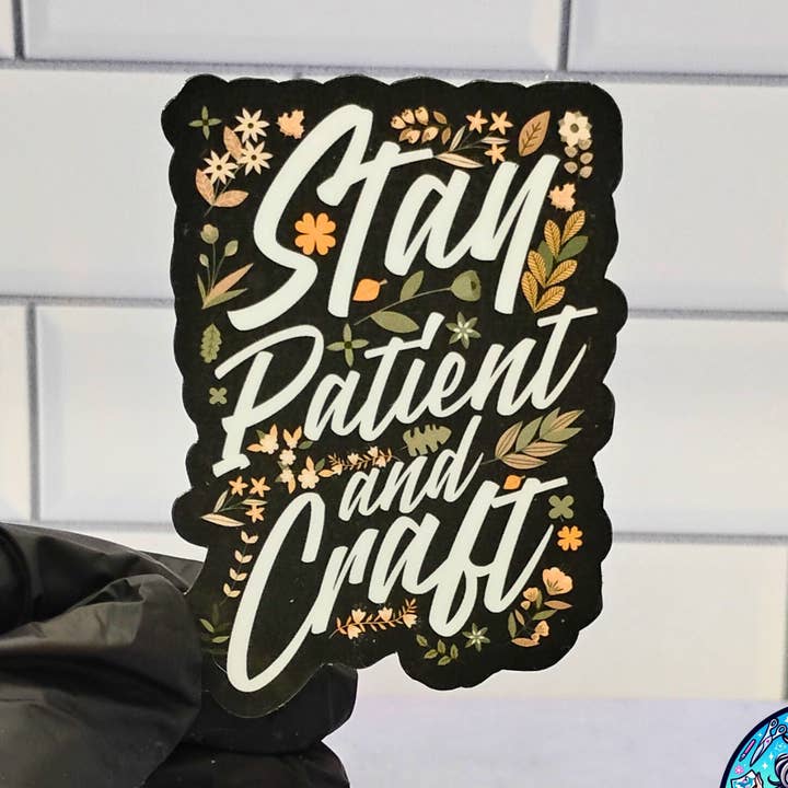 Ha tålamod och skapa – Klistermärke för wholesale av Dancing Dolphin Crafts