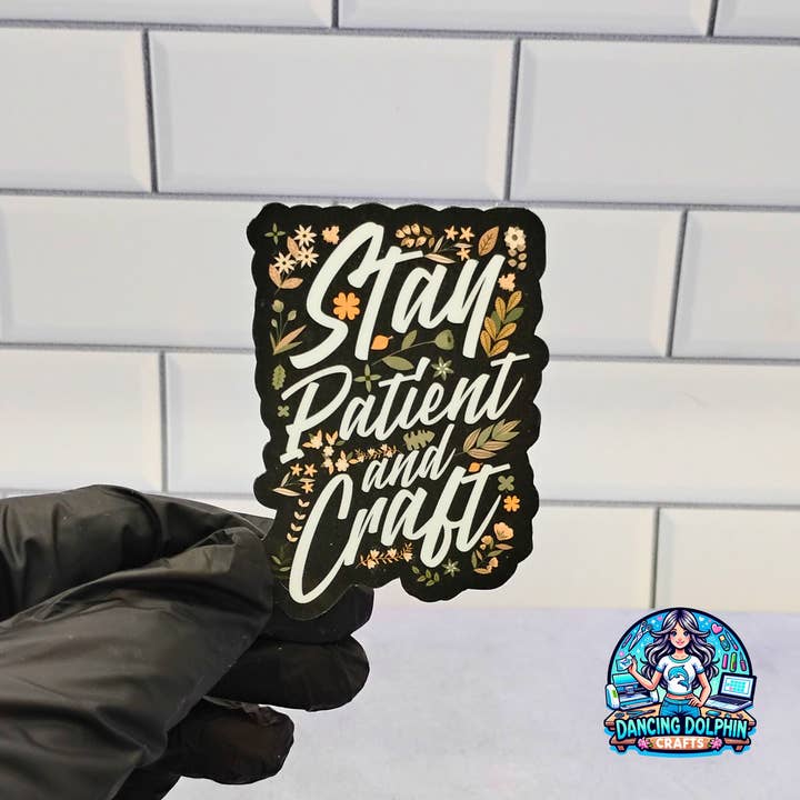 Rimani paziente e crea – Adesivo per la vendita all'ingrosso da parte di Dancing Dolphin Crafts