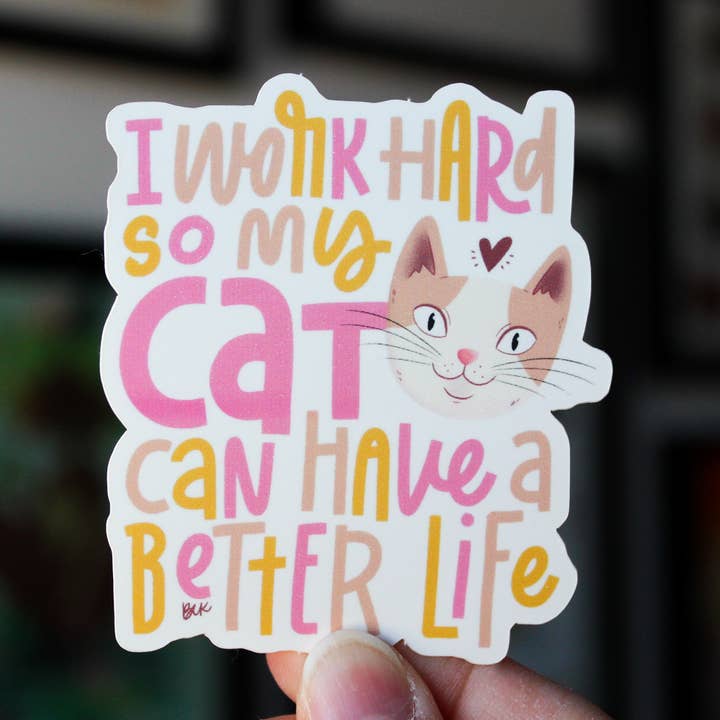 Sticker I Work Hard So My Cat Can Have A Better Life for wholesale by Betina C Koche