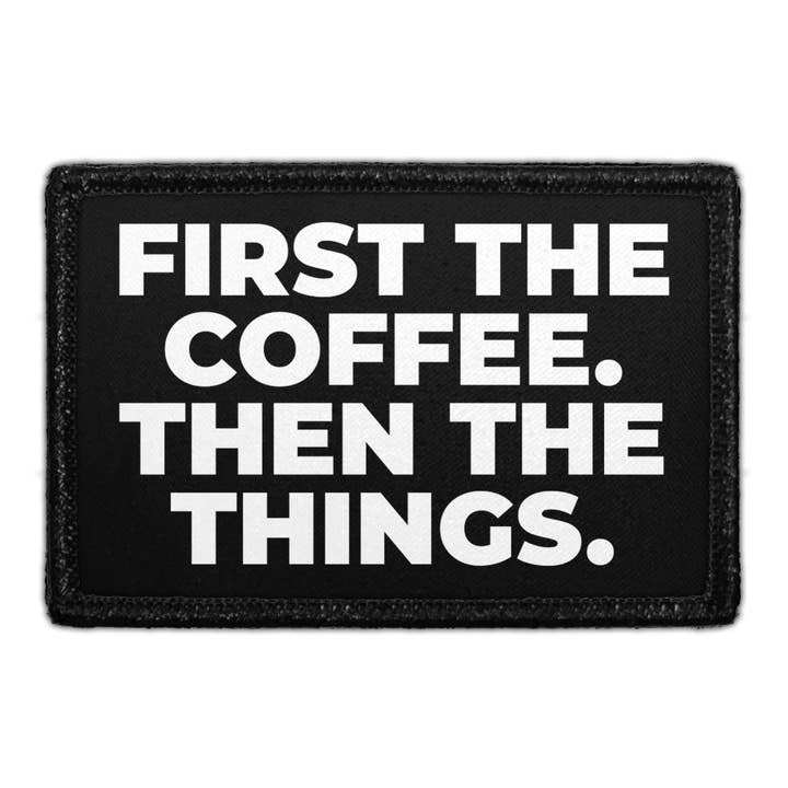 D'abord, le café. Then The Things. - Patch amovible pour la vente par Pull Patch