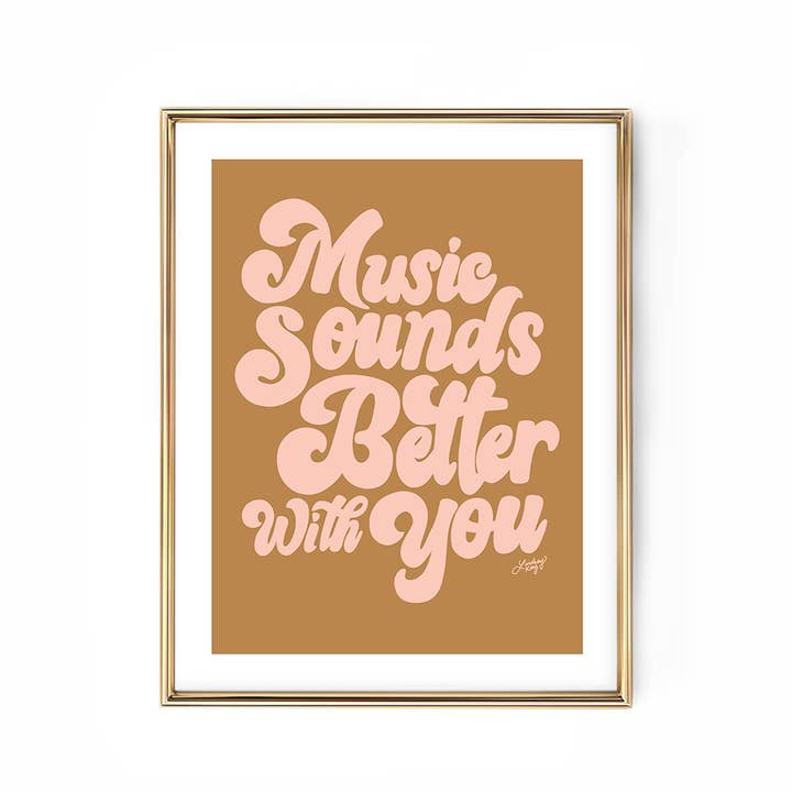 Lindsey Kay Collective - Wholesale Art Print - Music Sounds Better With You - Hand Lettered - Art Print