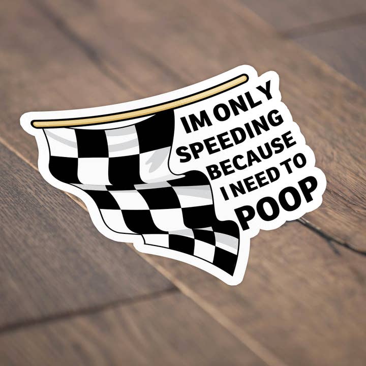 Sticker Bull - Wholesale Sticker - Only Speeding Cuz I Have To Poop Sticker2