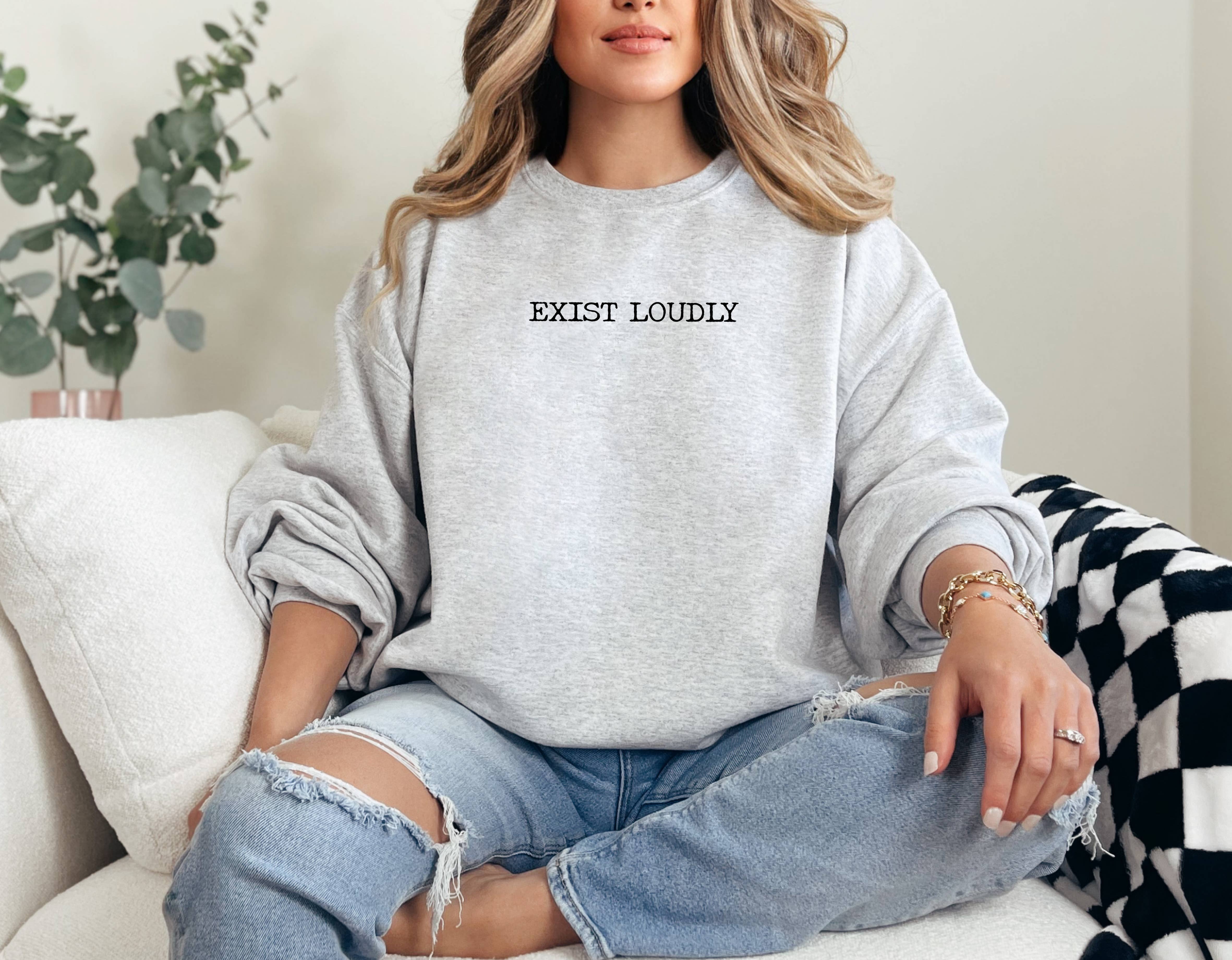 Custom T Story - Wholesale Graphic Sweatshirt - Women's - Exist Loudly Sweatshirt, Feminism Sweatshirt, Inspirational