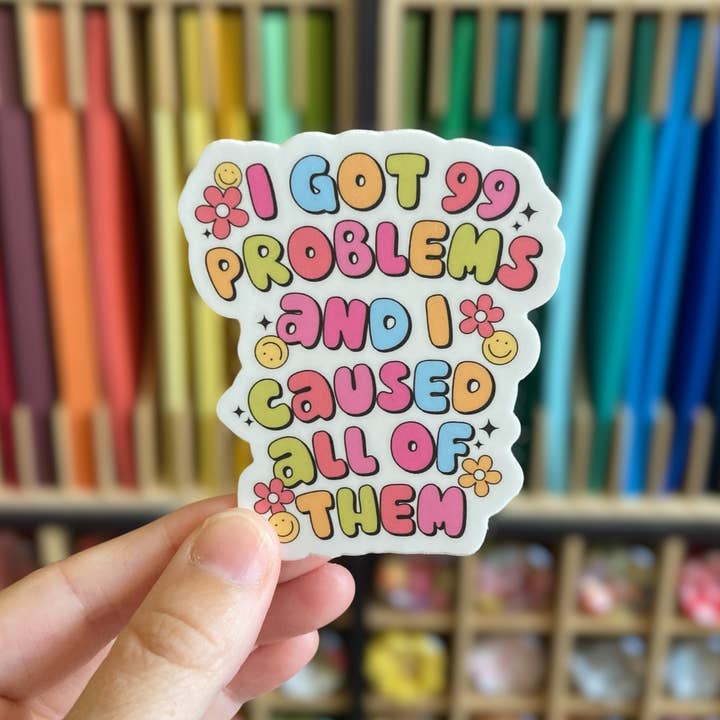 PartyHappier - Wholesale Sticker - I Got 99 Problems And I Caused All Of Them Vinyl Sticker
