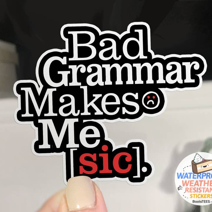 BootsTees - Wholesale Sticker - Bad Grammar Makes Me Sic Sticker, 3" Waterproof Nerdy Decal