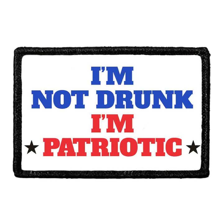 I'm Not Drunk I'm Patriotic - Patch for wholesale by Pull Patch