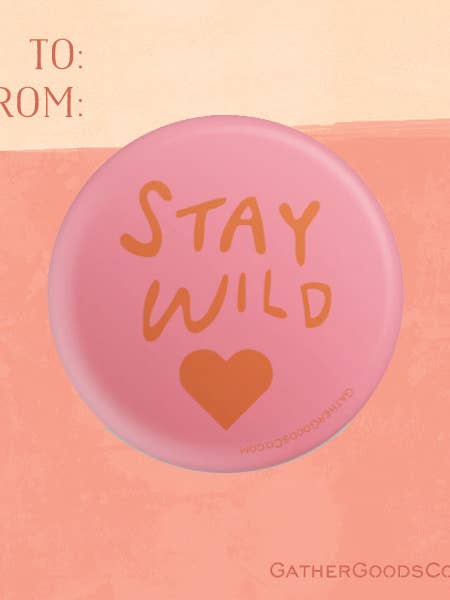 Bleib wild, Button Pin für den Großhandel von Gather Goods Co - Cards, Coasters, Tea Towels, Art, Mugs
