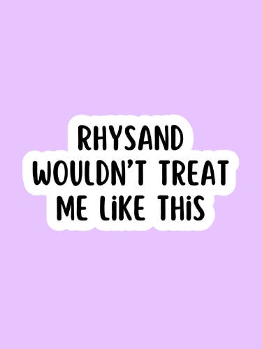 Rhysand Wouldn't Treat Me Like This Velaris Bookish Sticker for wholesale by Shadows of Sunshine