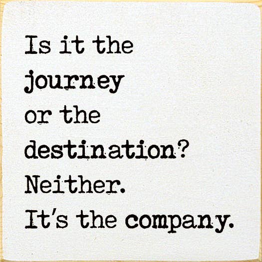 SAWDUST CITY - Wholesale Sign - Is it the journey or the destination? Neither. It's the...1