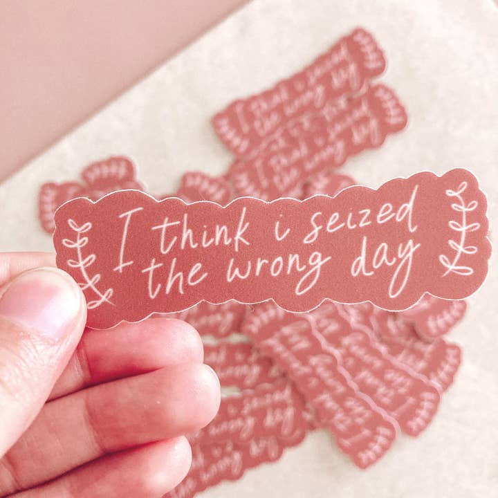I think I Seized the Wrong Day Sticker for wholesale by The Savvy Design Co.