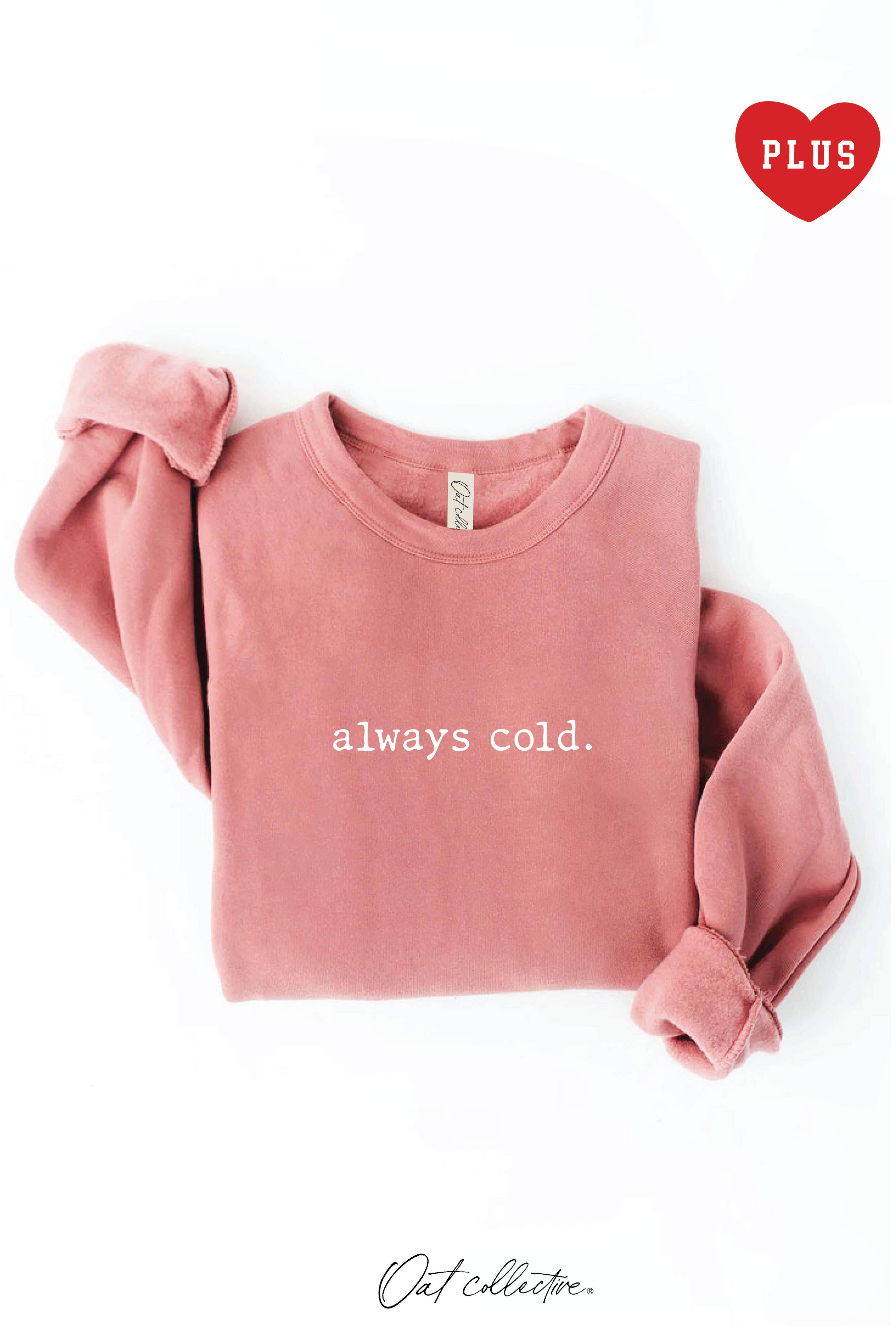 OAT COLLECTIVE - Wholesale Graphic Sweatshirt - Women's - ALWAYS COLD. Plus Graphic Sweatshirt3