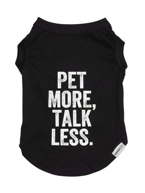 "Pet More Talk Less" Pet Tee for wholesale by SNARK CITY