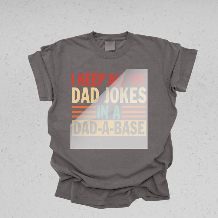 DTF Office - Wholesale Sublimation Transfer - I Keep All My Dad Jokes In A Dad-a-Base DTF Transfer2