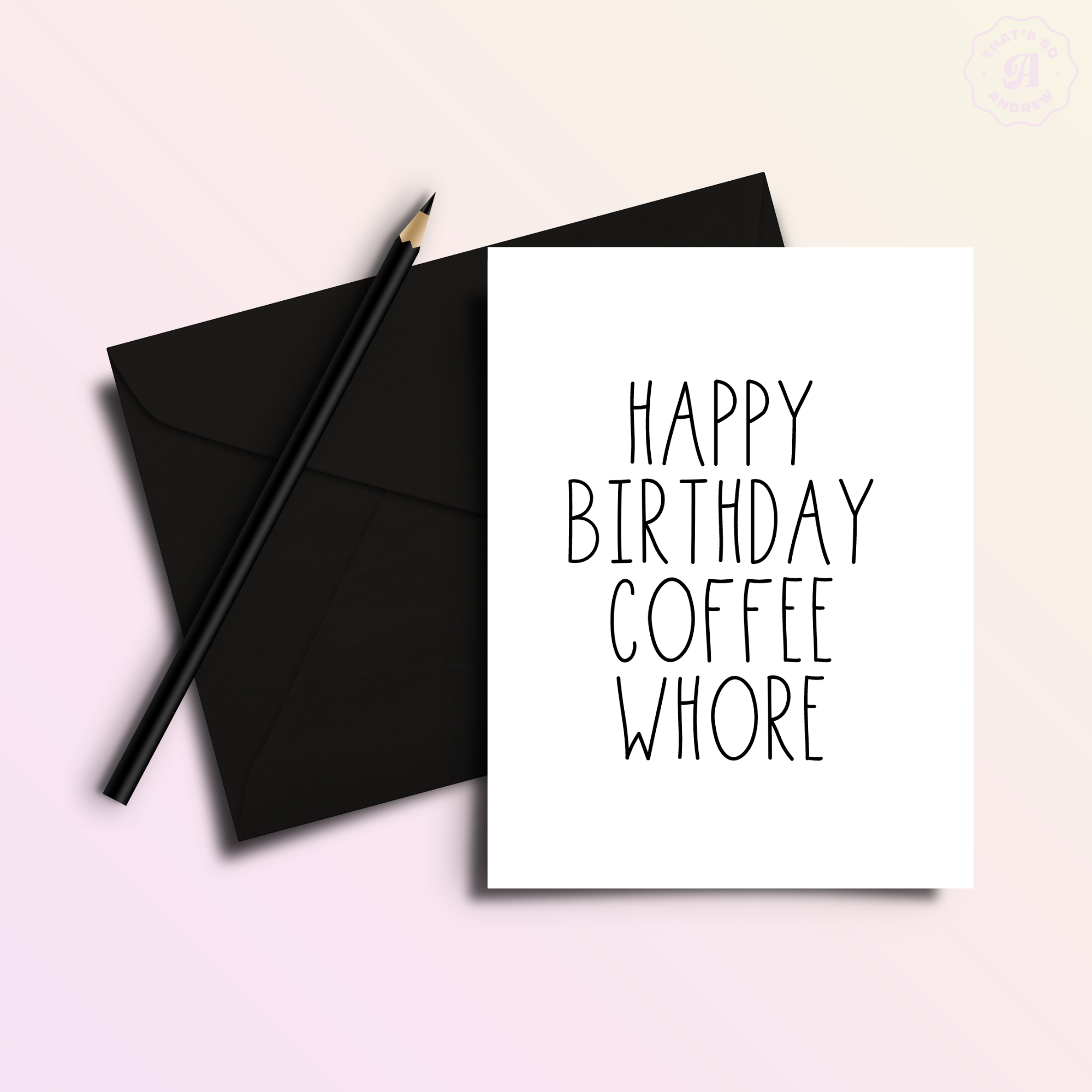 That’s So Andrew - Wholesale Birthday Card - Happy Birthday Coffee Whore Birthday Card1