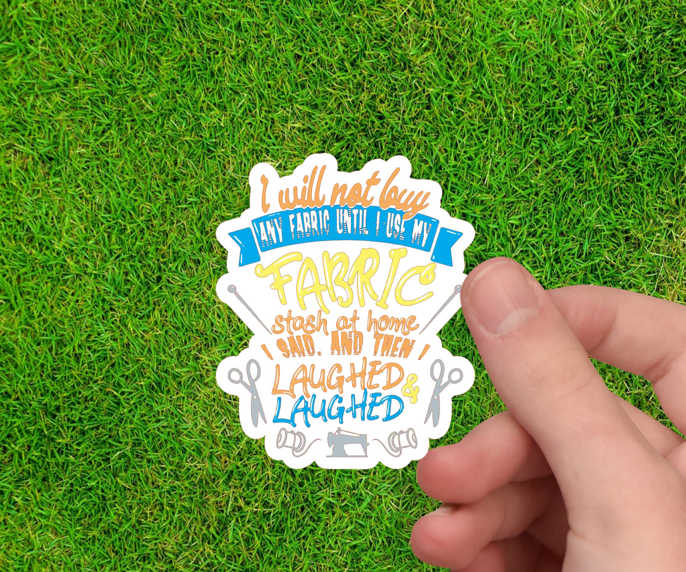 Dancing Dolphin Crafts - Wholesale Sticker - I Said I Will Not Buy Fabric Then I Laughed | Sewing Sticker