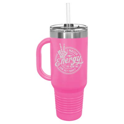 Sugar City Maker - Wholesale Insulated mug/tumbler - I Match Energy How We Gon' Act Today 40oz Travel Mug3