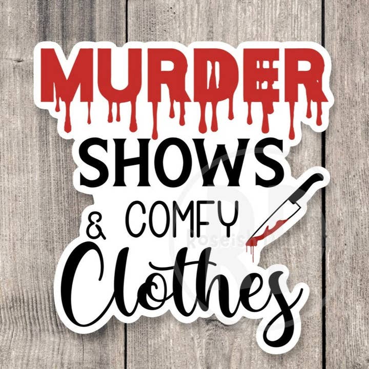 Murder Shows and Comfy Clothes - Vinyl Sticker for wholesale by Roseish Designs