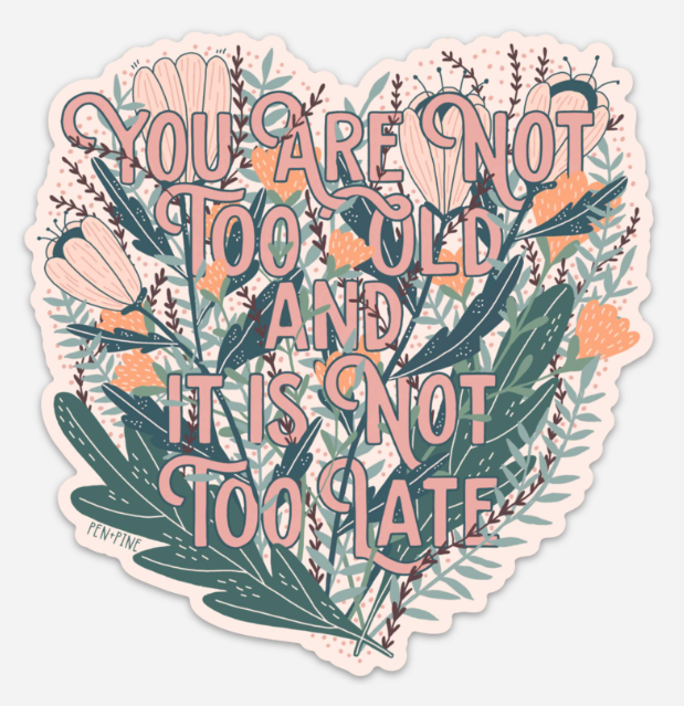Pen+Pine - Wholesale Sticker - You're Not Too Old Sticker1