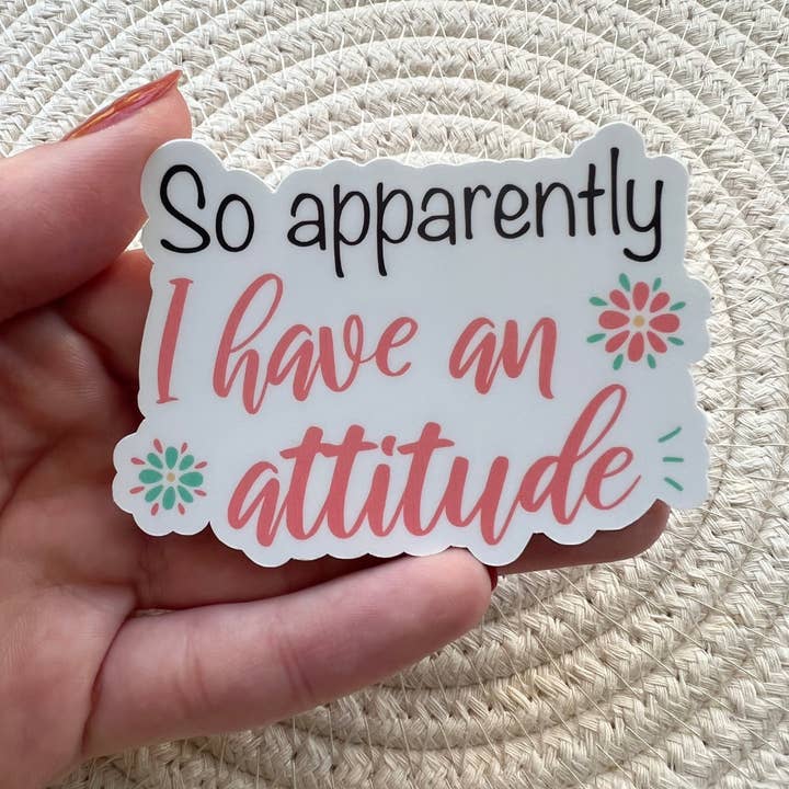 So apparently I have an attitude Vinyl Sticker for wholesale by AMA Printables