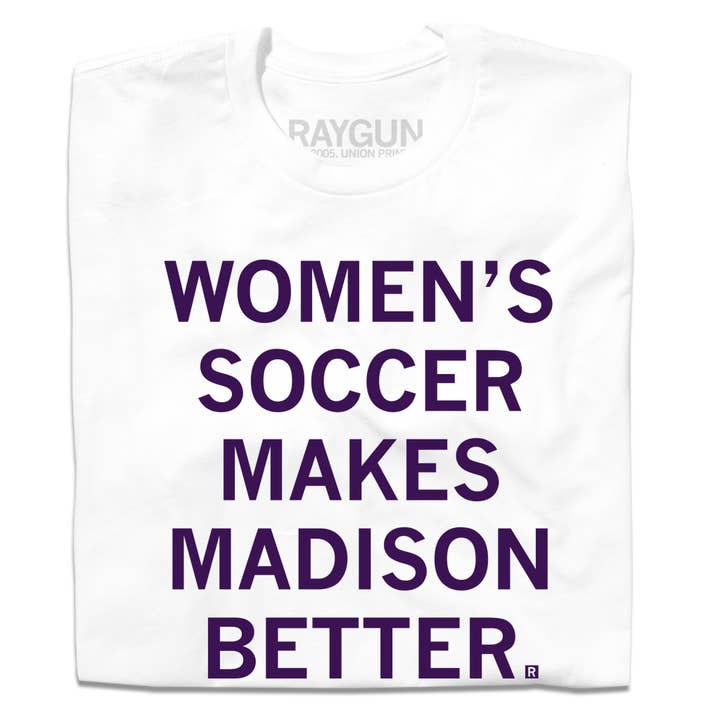 Women's Soccer Makes Madison Better for wholesale by RAYGUN