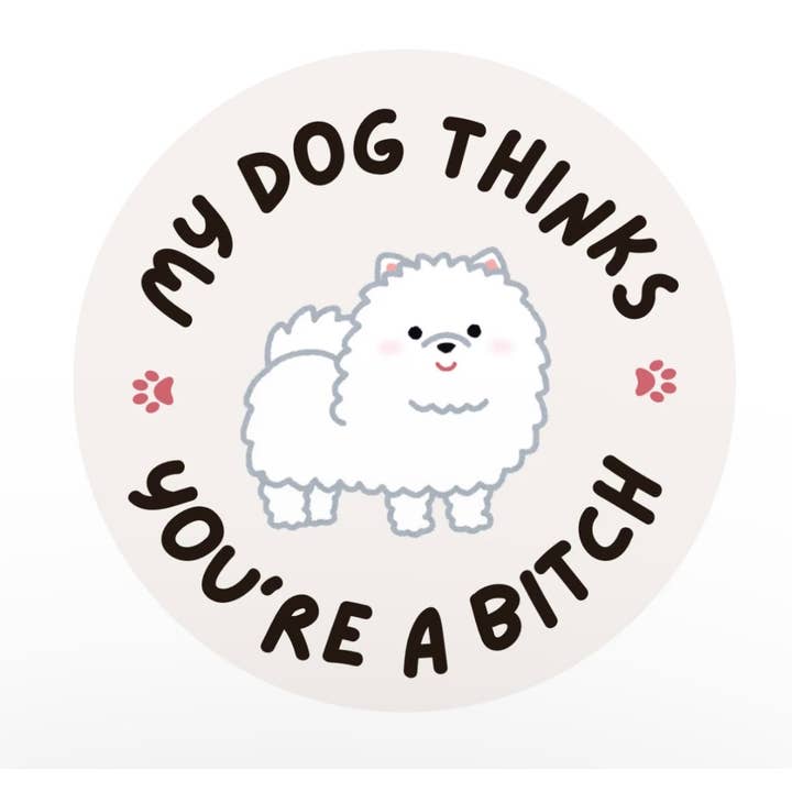 My dog thinks you’re a bitch funny 2.5” vinyl sticker for wholesale by Rude Plates
