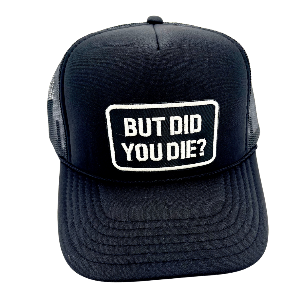 Billie Jane's Trucker Hats - Wholesale Trucker Hat - Women's - But Did You Die . Funny . Embroidered Patch . Trucker Hat0